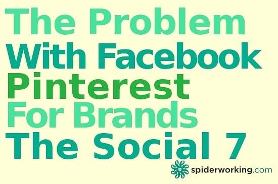 The Problem With Facebook, Pinterest For Brands And More – The Social 7