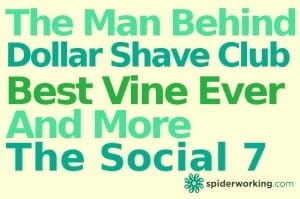 The Man Behind Dollar Shave Club, The Best Vine Ever & More – The Social 7