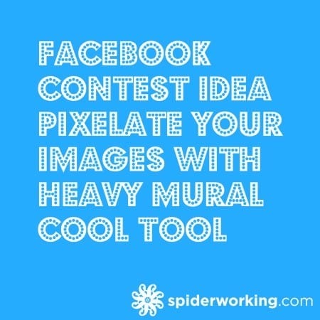 Facebook Contest Idea – Pixelate Your Images with Heavy Mural – Cool Tool