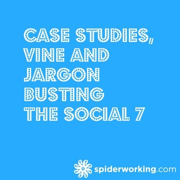 Case Studies, Vine and Jargon Busting – The Social 7