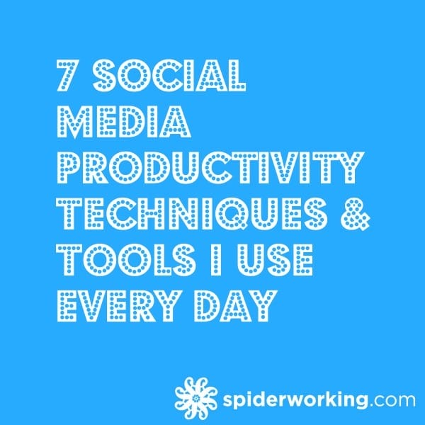 7 Social Media Productivity Techniques & Tools I Use Every Day