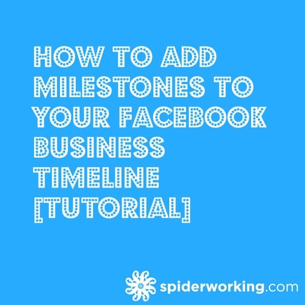 How To Add Milestones To Your Facebook Business Timeline [Tutorial]