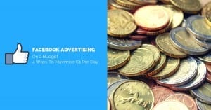 Facebook Advertising On A Budget - 4 Ways To Maximise €1 Per Day