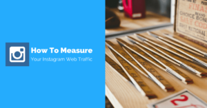 A 3 Step Method To Measure Your Instagram Web Traffic