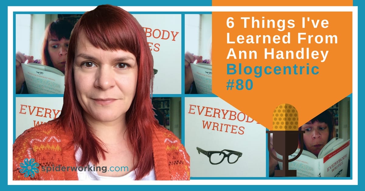 6 Things I Learned About Blogging From Ann Handley