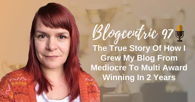 The True Story Of How I Grew My Blog From Mediocre To Multi Award Winning In 2 Years