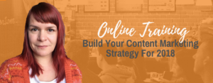 Build Your Content Marketing Strategy For 2018