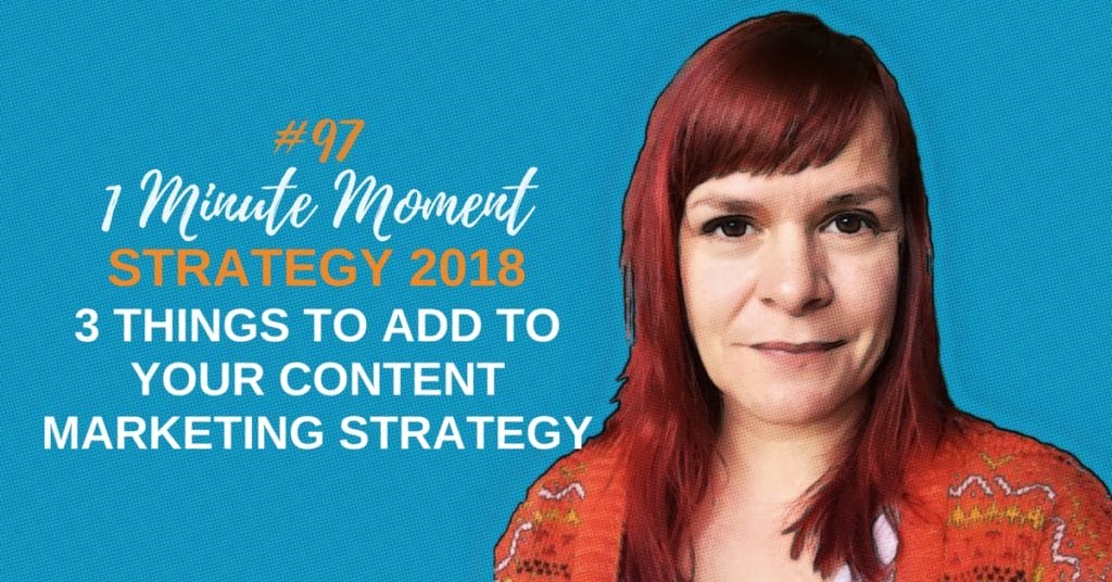 3 Things To Add To Your Content Marketing Strategy 2018