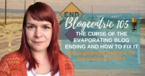 The Curse Of The Evaporating Blog Ending And How To Fix It