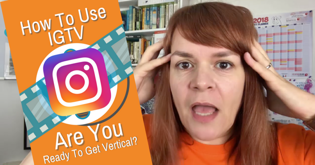How To Use IGTV - Are You Ready To Get Vertical?
