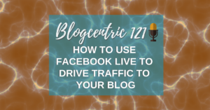 How To Use Facebook Live To Drive Traffic To Your Blog