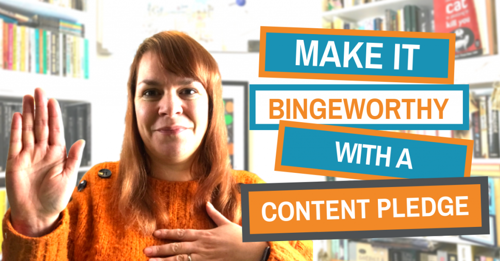 Is Your Content Bingeworthy? It Could Be When You Create A Content Pledge