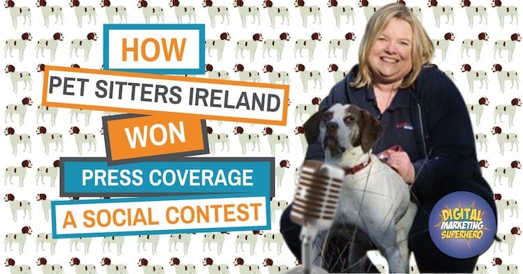 How Pet Sitters Ireland Won Press Coverage With A Social Contest  – The Digital Marketing Superhero’s Club Volume 1 Chapter 14
