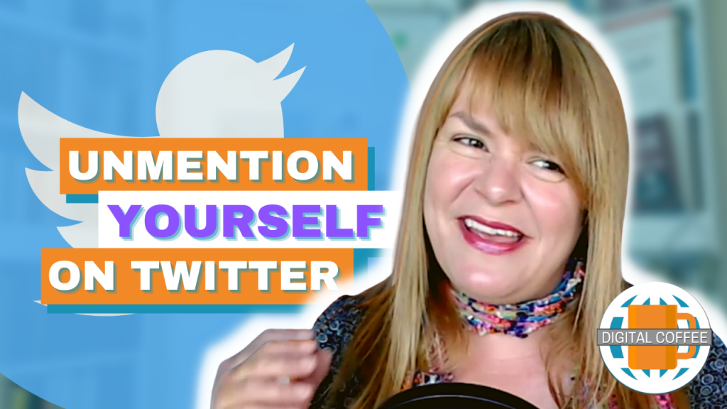 Unmention Yourself On Twitter - Digital Marketing News 18th June 2021